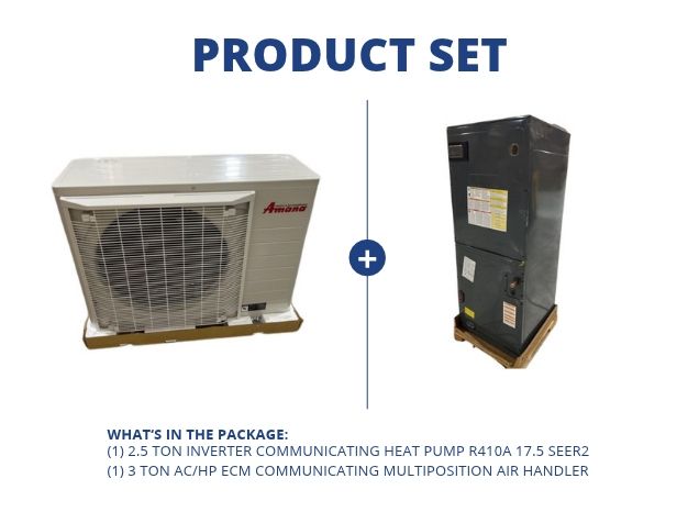 2.5 Ton Inverter Comm Heat Pump R410A 17.5 SEER2 and 3 Ton AC/HP ECM Comm Multiposition Air Handler