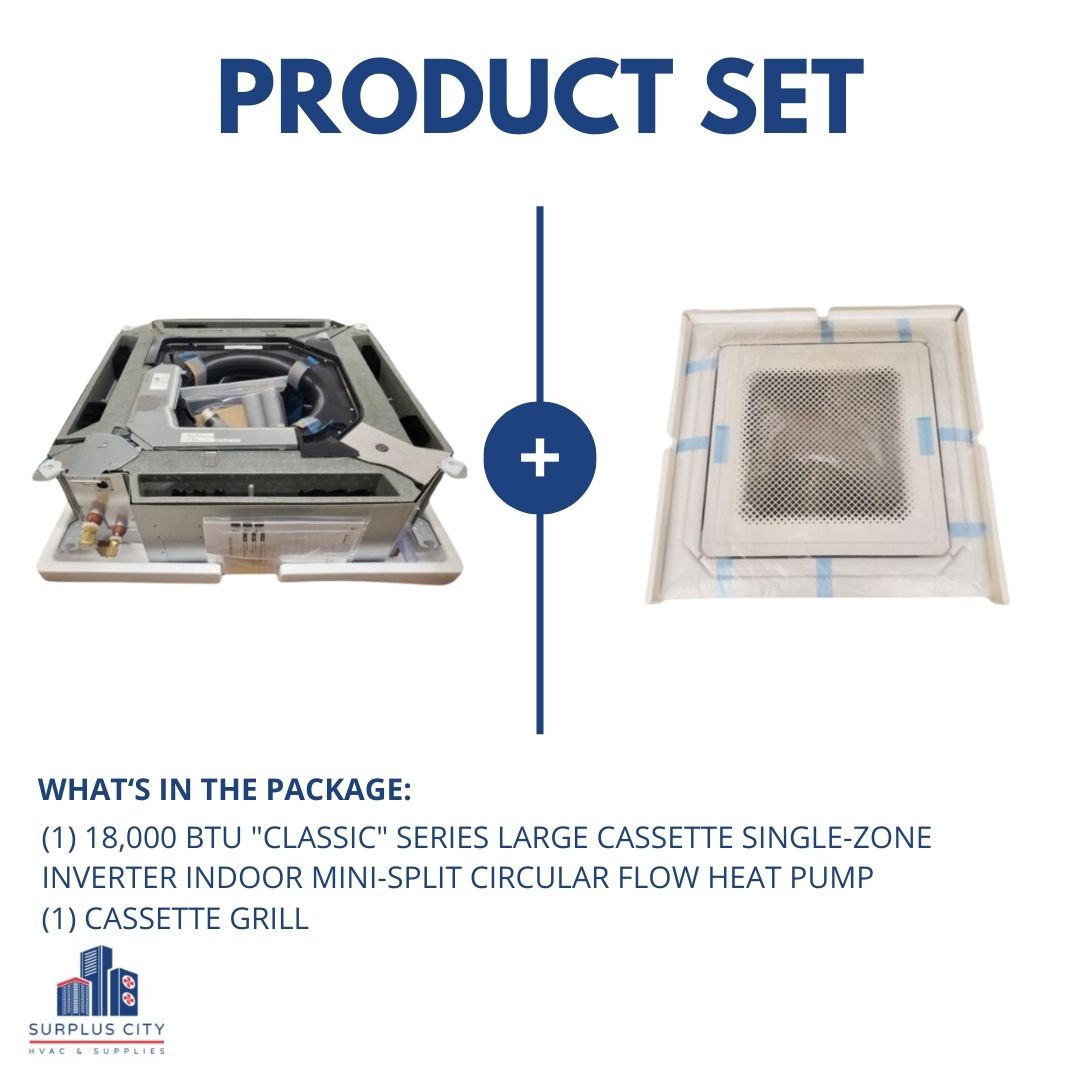 18,000 BTU "CLASSIC" SERIES LARGE CASSETTE SINGLE-ZONE INVERTER INDOOR MINI-SPLIT CIRCULAR FLOW HEAT PUMP UNIT, 208-230/60/1 R-410A 21.4 SEER