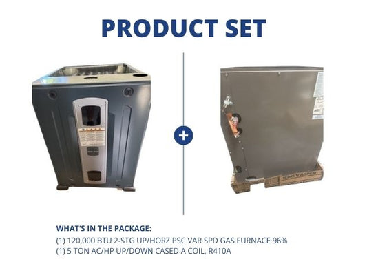 120,000 BTU 2-Stg Up/Horz PSC Var Spd Gas Furnace 96% with 5 Ton AC/HP Up/Down Cased A Coil, R410A