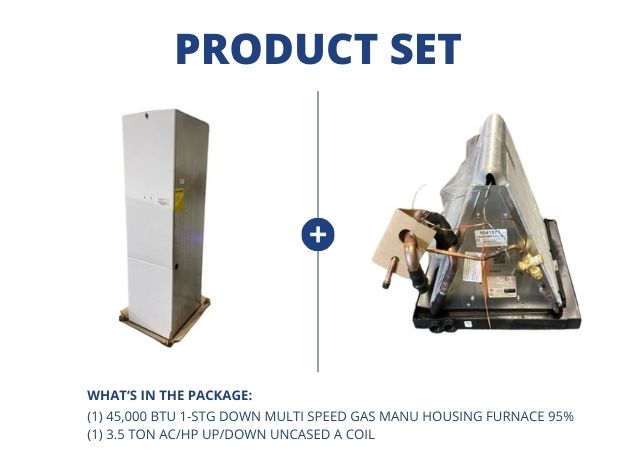 45,000 BTU 1-Stg Down Multi Spd Gas Manu Housing Furnace 95% with 3.5 Ton AC/HP Up/Down Uncased Coil