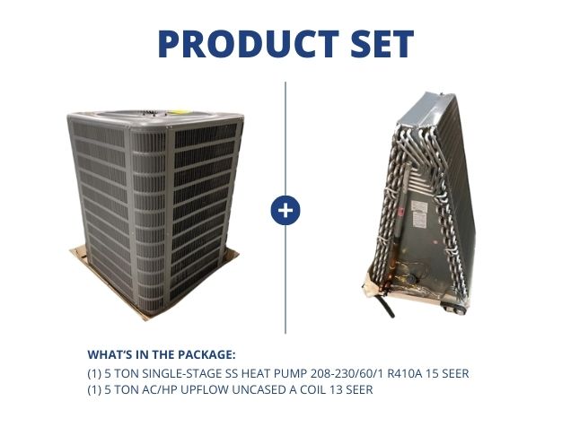 5 Ton 1-Stage SS Heat Pump 208-230/60/1 R410A 15 SEER and 5 Ton AC/HP Upflow Uncased A Coil 13 SEER