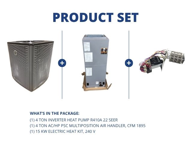 4 Ton Inverter HP R410A 22 SEER, 4 Ton AC/HP PSC Multiposition Air Handler and 15 KW Heat Kit, 240V