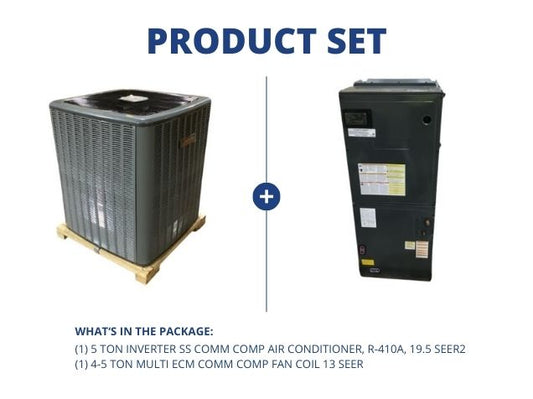 5 Ton Inverter SS Comm Comp AC, R-410A, 19.5 SEER2 with 4-5 Ton Multi ECM Comm Comp Fan Coil 13 SEER