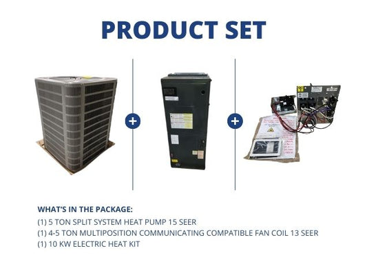 5 Ton SS Heat Pump 15 SEER, 4-5 Ton Multiposition Comm Compatible Fan Coil 13 SEER and 10kW Heat Kit
