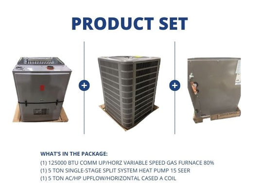 125000 BTU Comm Up/Horz Var Spd Gas Furnace 80%, 5 Ton SS Heat Pump 15 SEER and 5 Ton Up/Horz A Coil
