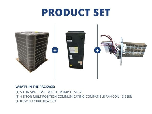 5 Ton SS Heat Pump 15 SEER, 4-5 Ton Multiposition Comm Compatible Fan Coil 13 SEER and 8 kW Heat Kit