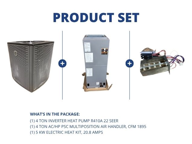 4 Ton Inverter HP R410A 22 SEER, 5 Ton AC/HP ECM Multiposition Air Handler with 5 KW Heat, 20.8 Amps