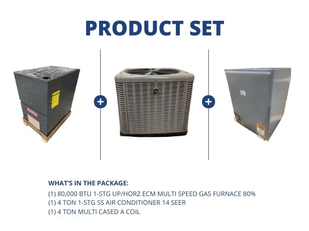 80,000 BTU 1-Stg Up/Horz ECM Gas Furnace 80%, 4 Ton 1-Stg SS AC 14 SEER and 4 Ton Multi Cased A Coil