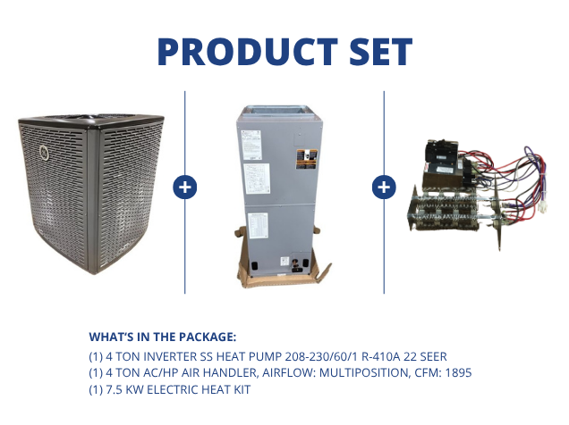 4 Ton Inverter HP R410A 22 SEER, 4 Ton AC/HP PSC Multiposition Air Handler and 7.5 KW Heat, 240/60/1