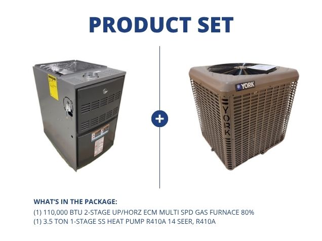 110,000 BTU 2-Stg Up/Horz ECM Multi Spd Gas Furnace 80% and 3.5 Ton 1-Stg SS Heat Pump R410A 14 SEER