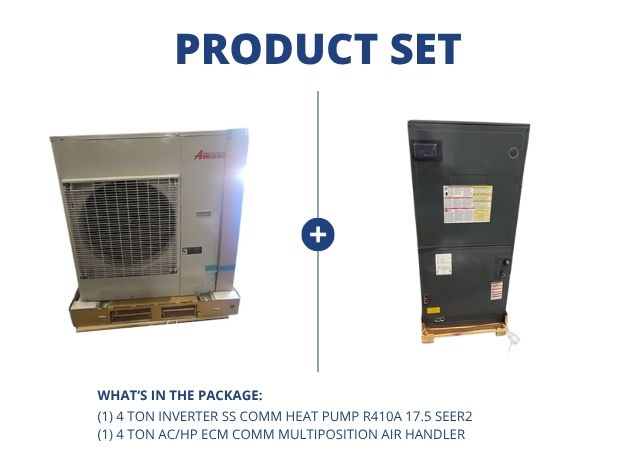 4 Ton Inverter SS Comm Heat Pump R410A 17.5 SEER2 and 4 Ton AC/HP ECM Comm Multiposition Air Handler