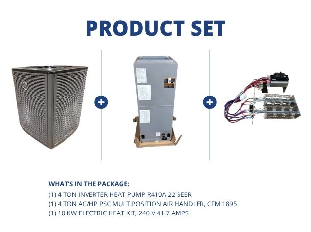 4 Ton Inverter HP R410A 22 SEER, 4 Ton AC/HP PSC Multiposition Air Handler and 10 KW Heat Kit, 240V