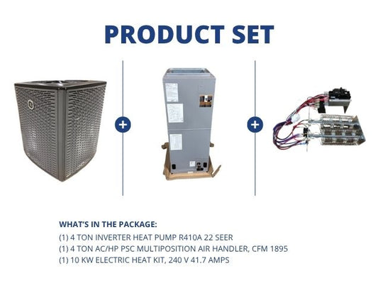 4 Ton Inverter HP R410A 22 SEER, 4 Ton AC/HP PSC Multiposition Air Handler and 10 KW Heat Kit, 240V