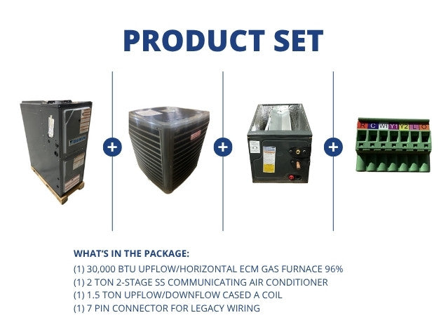 30,000 BTU Up/Horz Gas Furnace 96% and 2 Ton SS Comm AC and 1.5 Ton Up/Down Coil and 7 Pin Connector
