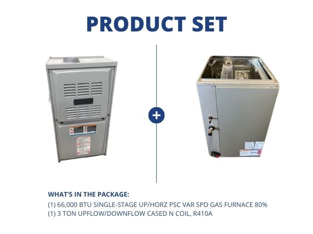 66,000 BTU 1-Stg Up/Horz PSC Var Spd Gas Furnace 80% and 3 Ton Upflow/Downflow Cased N Coil, R410A