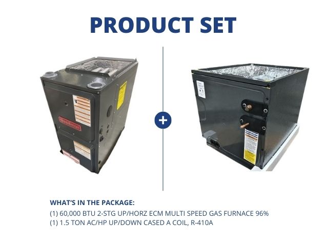 60,000 BTU 2-Stg Up/Horz Multi Speed Gas Furnace 96% with 1.5 Ton AC/HP Up/Down Cased A Coil, R-410A