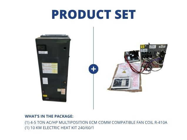 4-5 Ton AC/HP Multiposition ECM Comm Compatible Fan Coil R-410A and 10 kW Electric Heat Kit 240/60/1