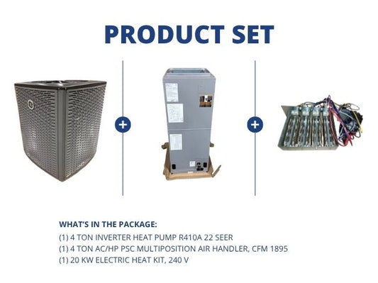 4 Ton Inverter HP R410A 22 SEER, 4 Ton AC/HP PSC Multiposition Air Handler and 20 KW Heat Kit, 240V