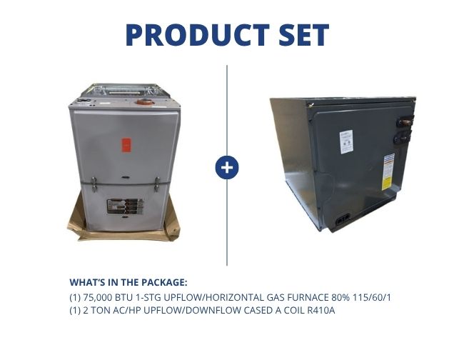 75,000 BTU 1-Stg Up/Horz Gas Furnace 80% 115/60/1 and 2 Ton AC/HP Upflow/Downflow Cased A Coil R410A