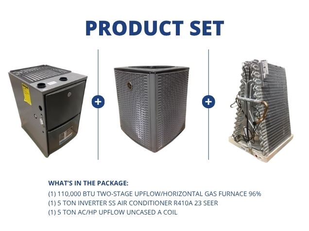 110,000 BTU 2-Stg Up/Horz Gas Furnace 96%, 5 Ton Inverter AC R410A 23 SEER, 5 Ton Up Uncased A Coil